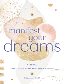 Manifest Your Dreams: A Journal : Embrace Your Power & Change your Life