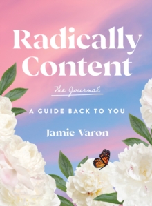 Radically Content: The Journal : A Guide Back to You