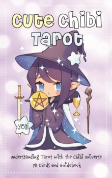 Cute Chibi Tarot : Understanding Tarot with the Chibi Universe - 78 Cards and Guidebook