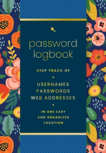 Password  Logbook (Hip Floral) : Keep Track of Usernames, Passwords, Web Addresses in One Easy and Organized Location