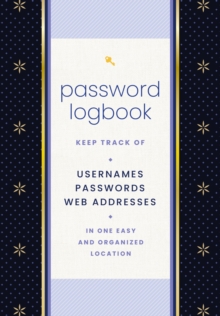 Password Logbook (Black & Gold) : Keep Track of Usernames, Passwords, Web Addresses in One Easy and Organized Location
