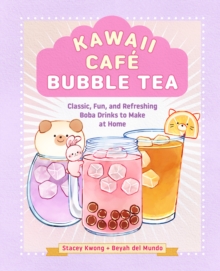 Kawaii Cafe Bubble Tea : Classic, Fun, and Refreshing Boba Drinks to Make at Home