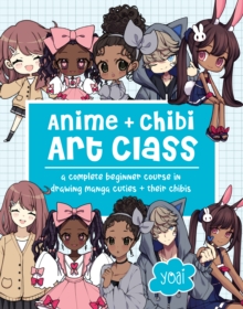 Anime + Chibi Art Class : A Complete Beginner Course in Drawing Manga Cuties + Their Chibis