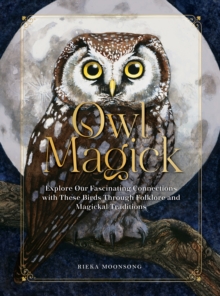 Owl Magick : Explore Our Fascinating Connections with These Birds Through Folklore and Magickal Traditions