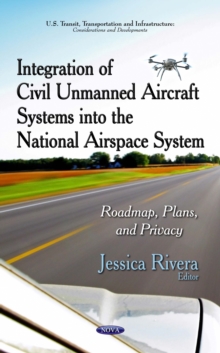 Integration of Civil Unmanned Aircraft Systems into the National Airspace System : Roadmap, Plans, and Privacy