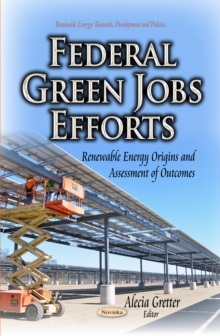 Federal Green Jobs Efforts : Renewable Energy Origins and Assessment of Outcomes