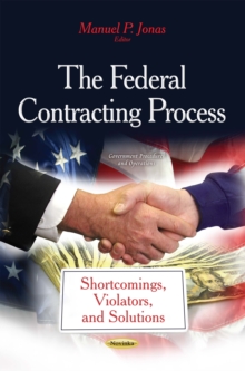 The Federal Contracting Process : Shortcomings, Violators, and Solutions