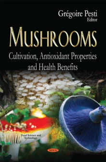 Mushrooms : Cultivation, Antioxidant Properties and Health Benefits