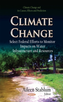 Climate Change : Select Federal Efforts to Monitor Impacts on Water Infrastructure and Resources