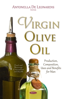 Virgin Olive Oil : Production, Composition, Uses and Benefits for Man