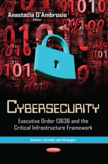 Cybersecurity : Executive Order 13636 and the Critical Infrastructure Framework