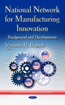 National Network for Manufacturing Innovation : Background and Developments