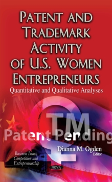 Patent and Trademark Activity of U.S. Women Entrepreneurs : Quantitative and Qualitative Analyses