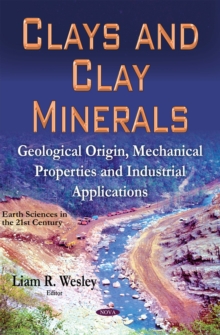 Clays and Clay Minerals : Geological Origin, Mechanical Properties and Industrial Applications