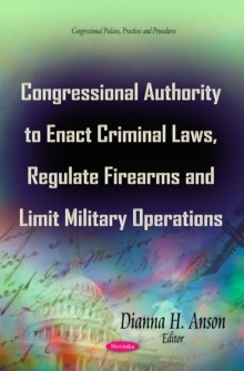 Congressional Authority to Enact Criminal Laws, Regulate Firearms and Limit Military Operations