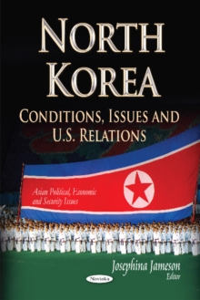 North Korea : Conditions, Issues & U.S. Relations, Paperback / softback Book North Korea : Conditions, Issues & U.S. Relations, Paperback / softback Book