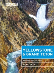 Moon Yellowstone & Grand Teton (Eighth Edition) : Including Jackson Hole, Paperback / softback Book Moon Yellowstone & Grand Teton (Eighth Edition) : Including Jackson Hole, Paperback / softback Book