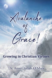 Avalanche of Grace! : Growing in Christian Virtues