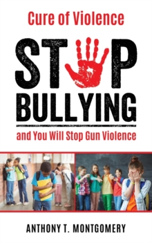 Cure of Violence : Stop Bullying and You Will Stop Gun Violence