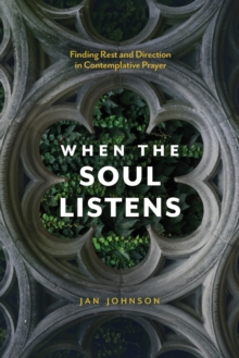 When the Soul Listens : Finding Rest and Direction in Contemplative Prayer