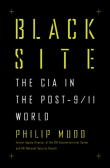 Black Site : The CIA in the Post-9/11 World