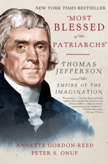 "Most Blessed of the Patriarchs" : Thomas Jefferson and the Empire of the Imagination, Paperback / softback Book "Most Blessed of the Patriarchs" : Thomas Jefferson and the Empire of the Imagination, Paperback / softback Book