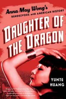 Daughter of the Dragon : Anna May Wong's Rendezvous with American History