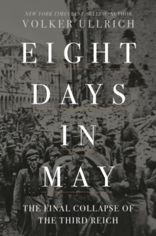 Liveright Eight Days In May , The Final Collapse Of The Third Reich