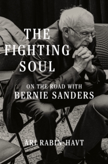 The Fighting Soul : On the Road with Bernie Sanders