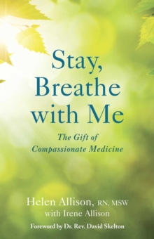 Stay, Breathe with Me : The Gift of Compassionate Medicine