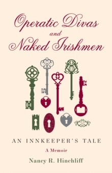 Operatic Divas and Naked Irishmen : An Innkeeper's Tale