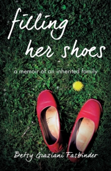 Filling Her Shoes : A Memoir of an Inherited Family