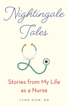 Nightingale Tales : Stories from My Life as a Nurse