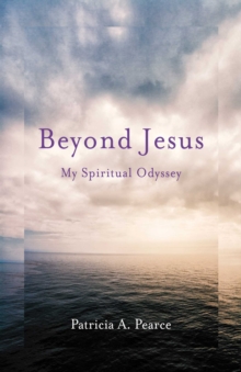 Beyond Jesus : My Spiritual Odyssey