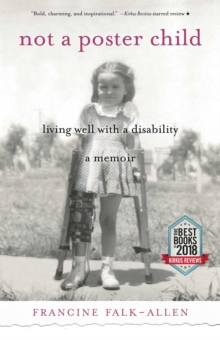 Not a Poster Child : Living Well with a Disability-A Memoir