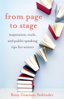 From Page to Stage : Inspiration, Tools, and Public Speaking Tips for Writers