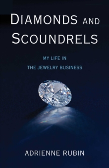 Diamonds and Scoundrels : My Life in the Jewelry Business