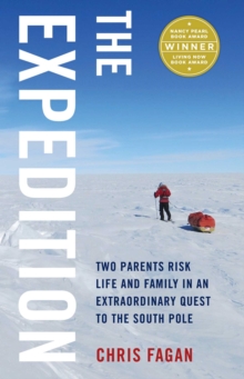 The Expedition : Two Parents Risk Life and Family in an Extraordinary Quest to the South Pole