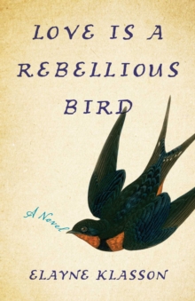 Love Is a Rebellious Bird : A Novel