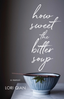 How Sweet the Bitter Soup : A Memoir