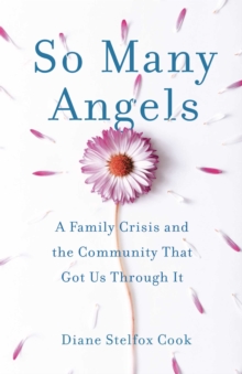 So Many Angels : A Family Crisis and the Community That Got Us Through It