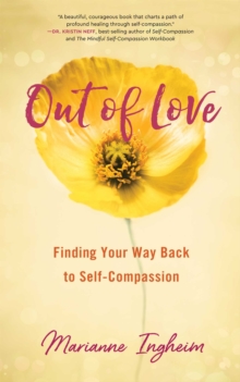 Out of Love : Finding Your Way Back to Self-Compassion