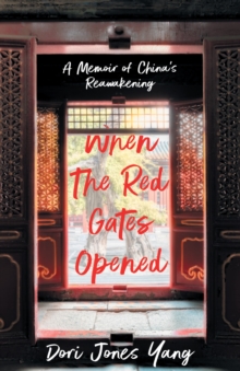 When The Red Gates Opened : A Memoir of China's Reawakening