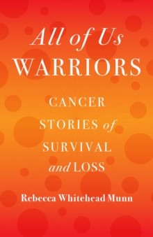 All of Us Warriors : Cancer Stories of Survival and Loss