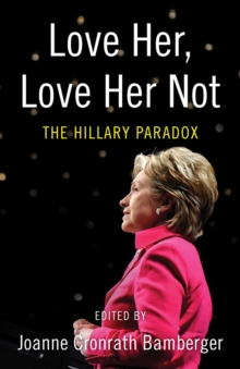 Love Her, Love Her Not : The Hillary Paradox