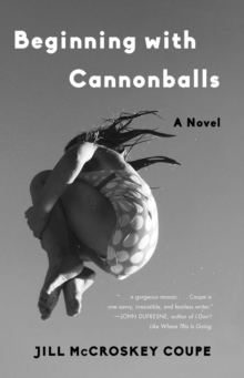 Beginning with Cannonballs : A Novel