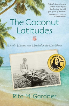 The Coconut Latitudes : Secrets, Storms, and Survival in the Caribbean