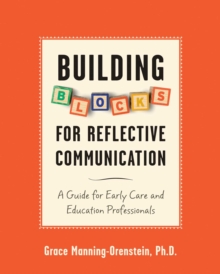 Building Blocks for Reflective Communication : A Guide for Early Care and Education Professionals