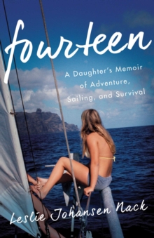 Fourteen : A Daughter's Memoir of Adventure, Sailing, and Survival