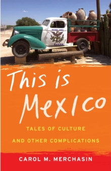 This Is Mexico : Tales of Culture and Other Complications